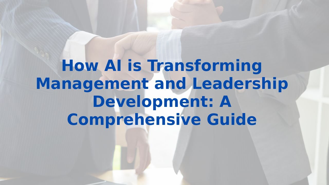 How AI is Transforming Management and Leadership Development: A Comprehensive Guide