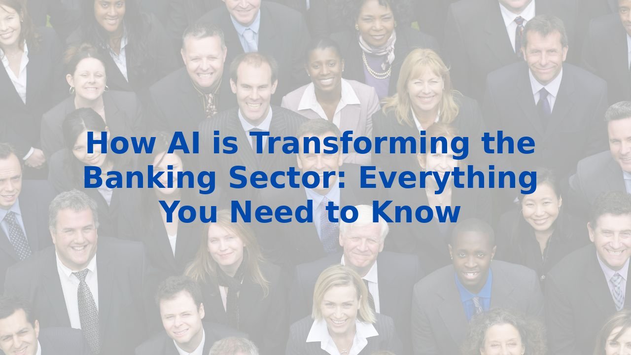 How AI is Transforming the Banking Sector: Everything You Need to Know