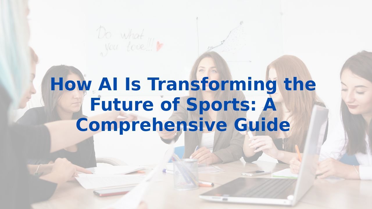How AI Is Transforming the Future of Sports: A Comprehensive Guide