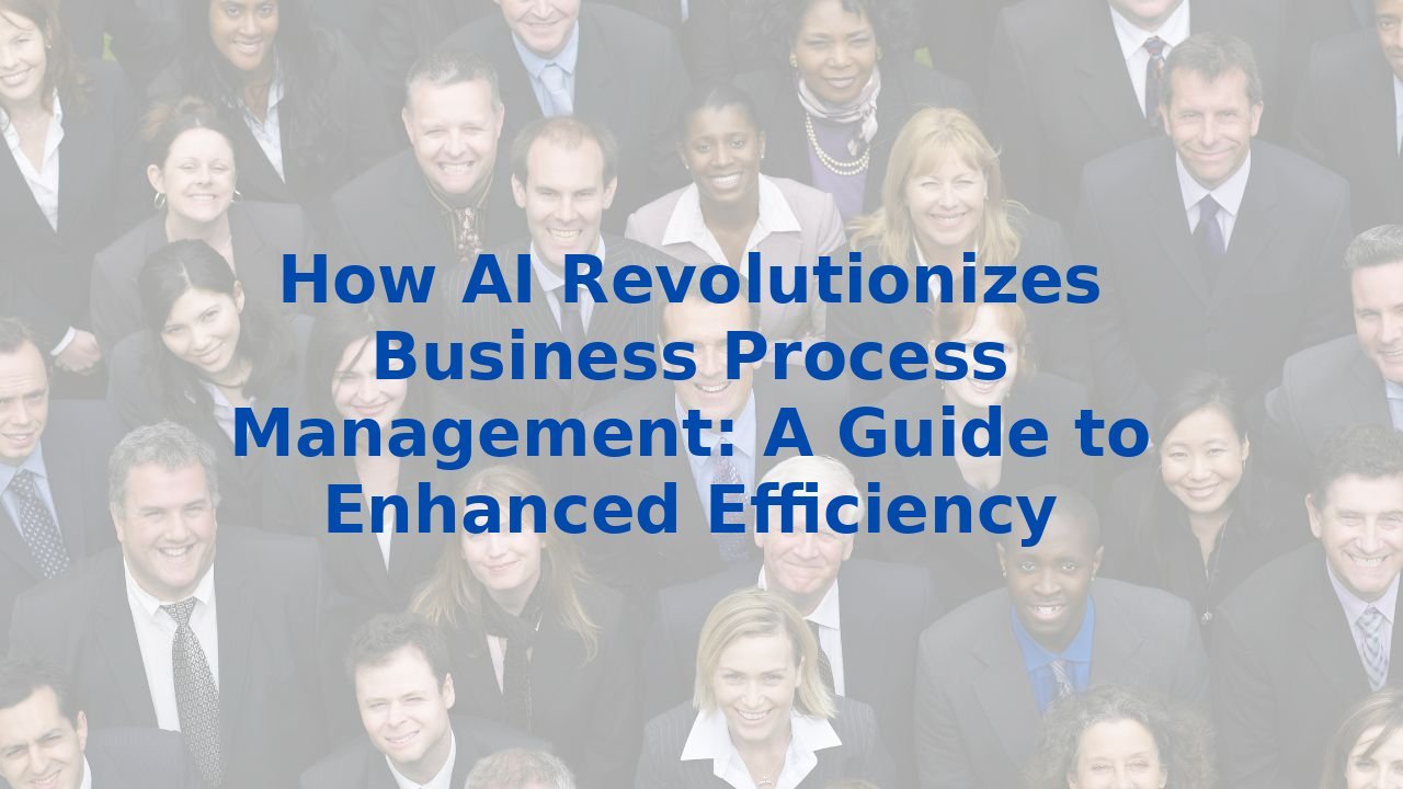 How AI Revolutionizes Business Process Management: A Guide to Enhanced Efficiency