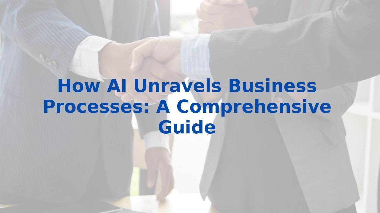How AI Unravels Business Processes: A Comprehensive Guide