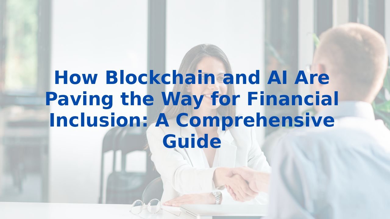 How Blockchain and AI Are Paving the Way for Financial Inclusion: A ...