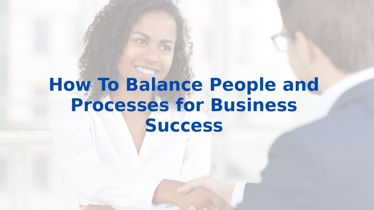 How To Balance People and Processes for Business Success