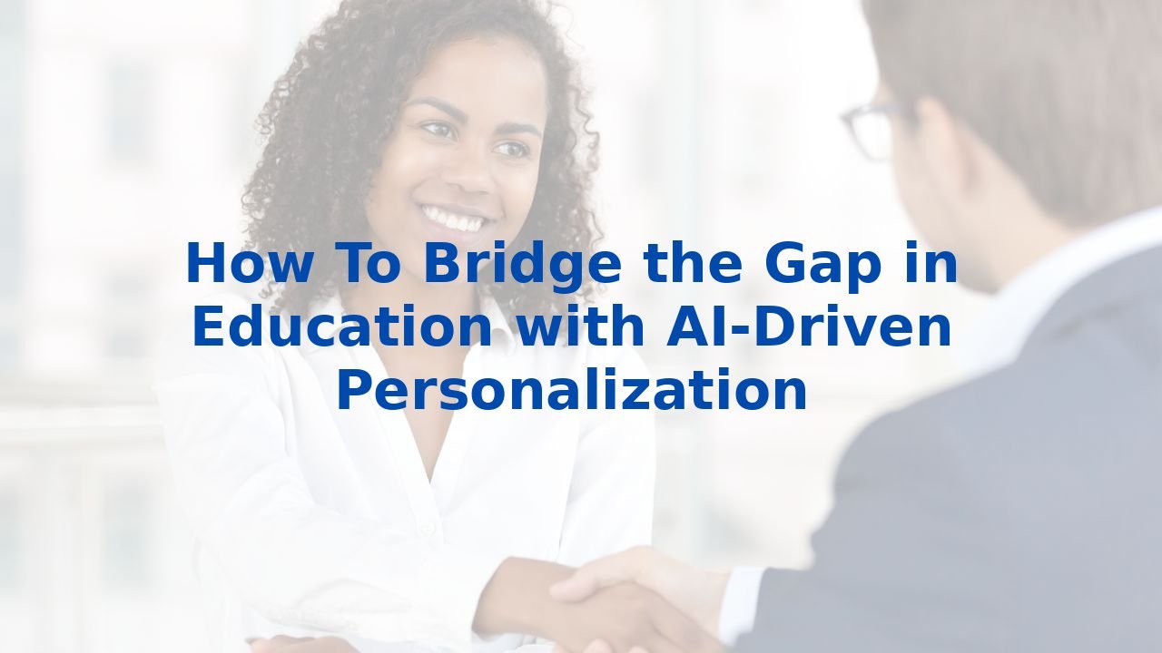 How To Bridge the Gap in Education with AI-Driven Personalization