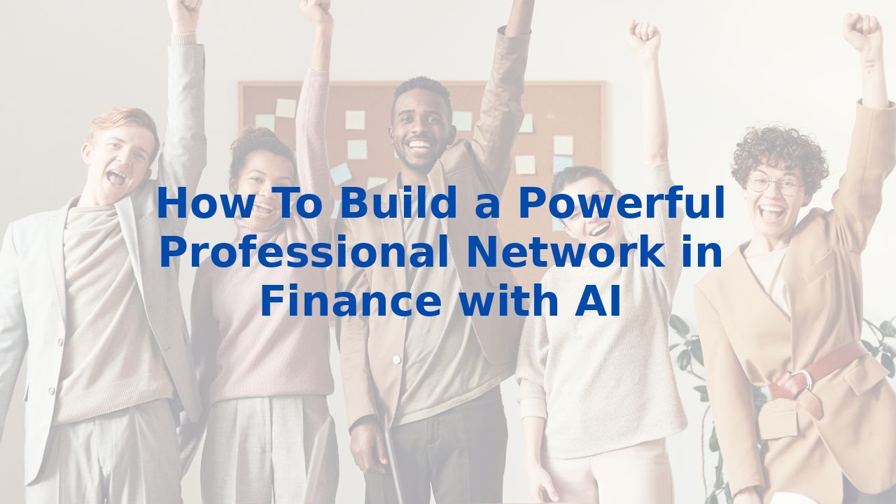 How To Build a Powerful Professional Network in Finance with AI