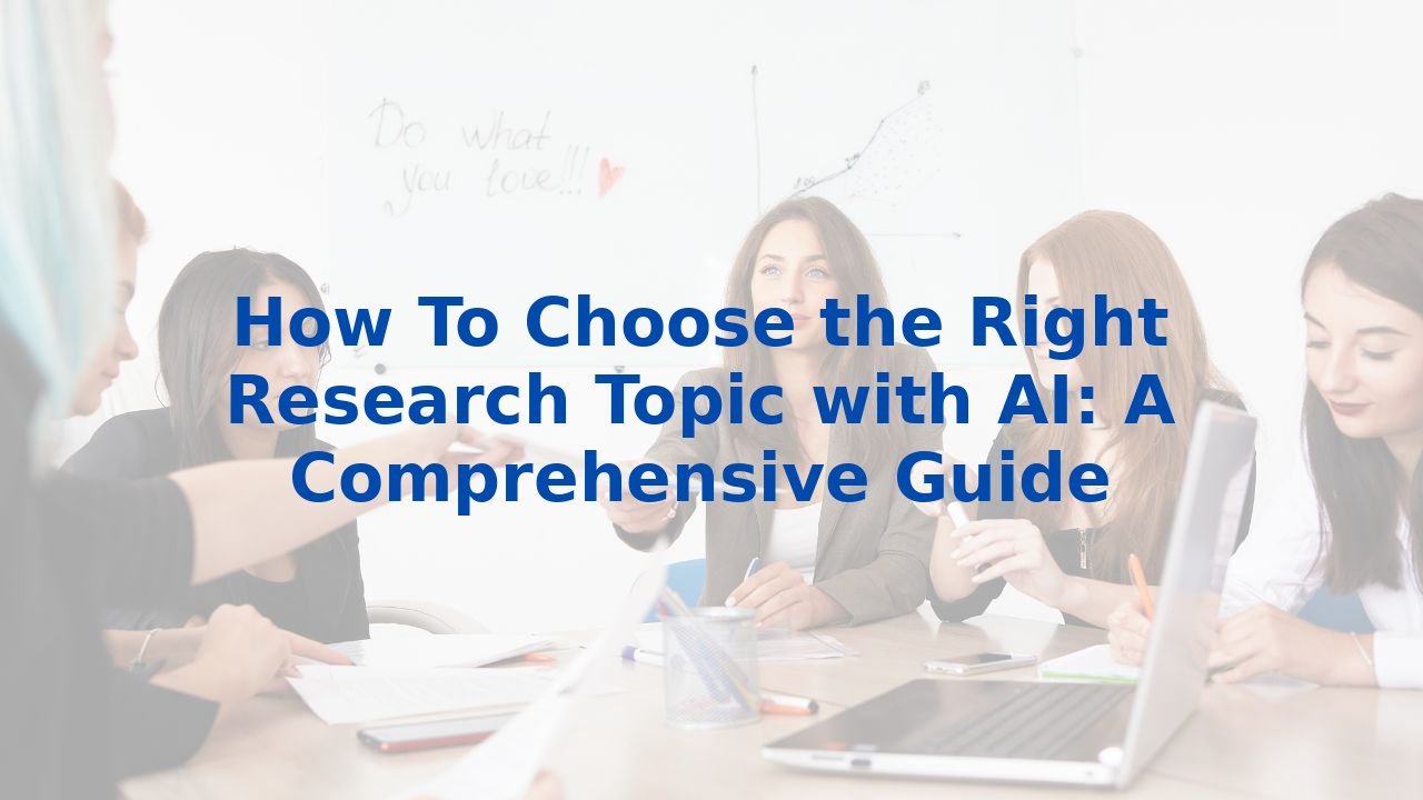 How To Choose the Right Research Topic with AI: A Comprehensive Guide