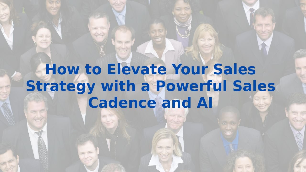 How to Elevate Your Sales Strategy with a Powerful Sales Cadence and AI