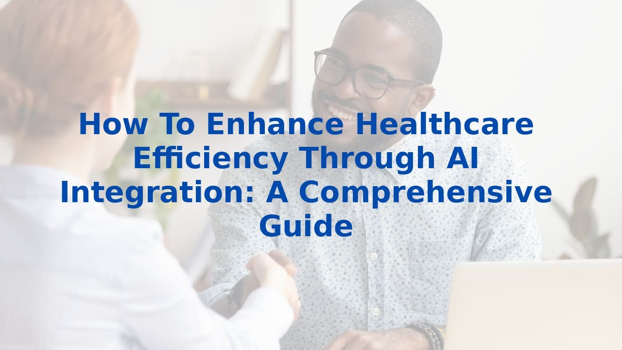 How To Enhance Healthcare Efficiency Through AI Integration: A ...