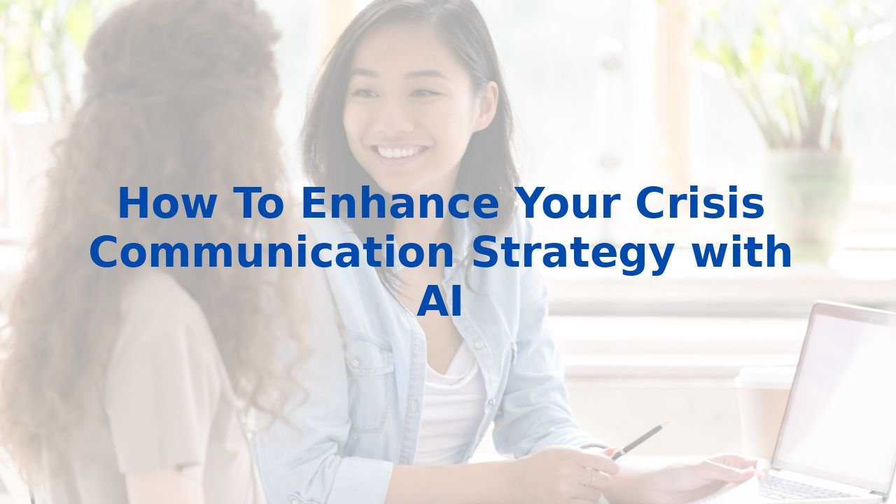 How To Enhance Your Crisis Communication Strategy with AI