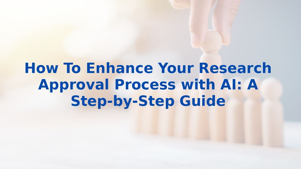 How To Enhance Your Research Approval Process with AI: A Step-by-Step Guide