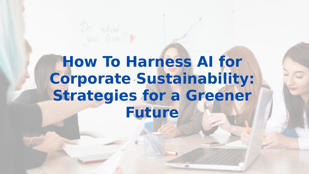 How To Harness AI for Corporate Sustainability: Strategies for a ...