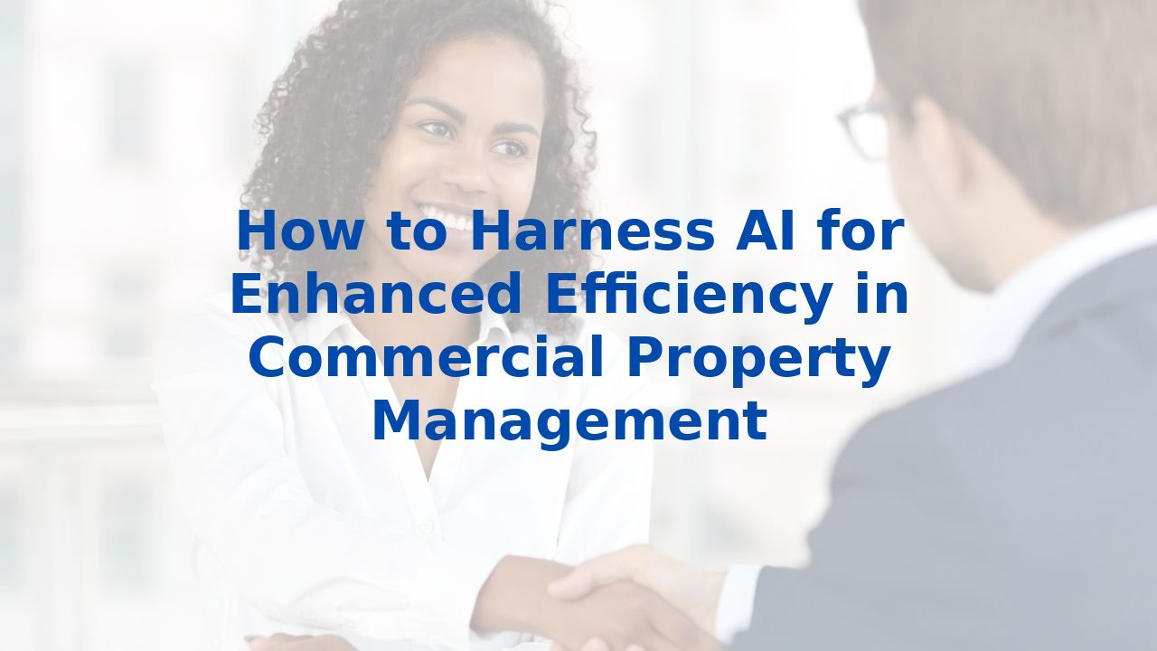 How to Harness AI for Enhanced Efficiency in Commercial Property Management