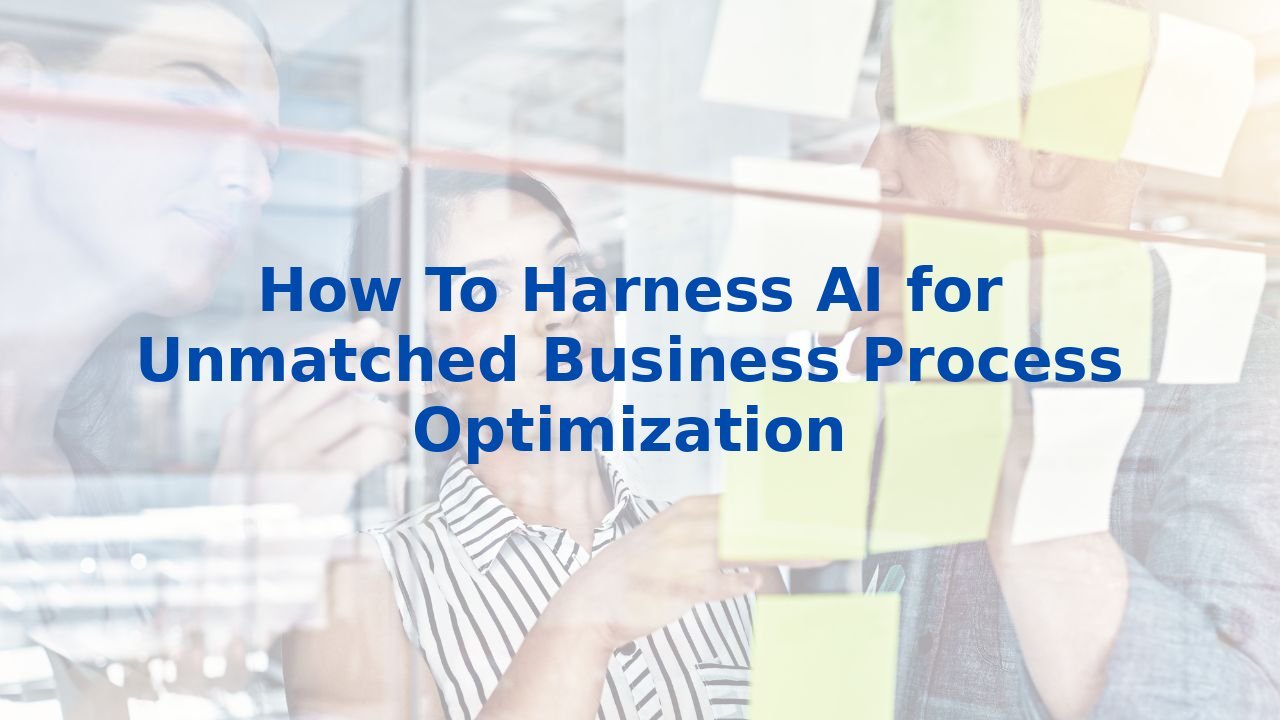 How To Harness AI for Unmatched Business Process Optimization