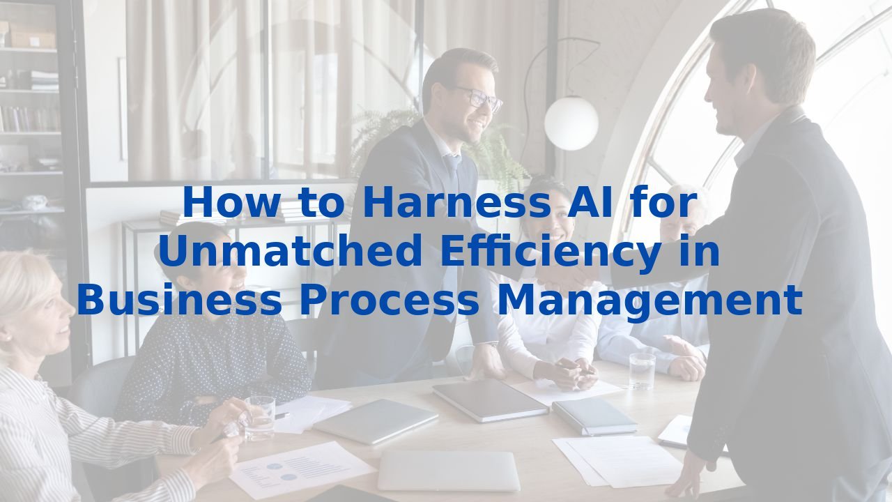 How to Harness AI for Unmatched Efficiency in Business Process Management