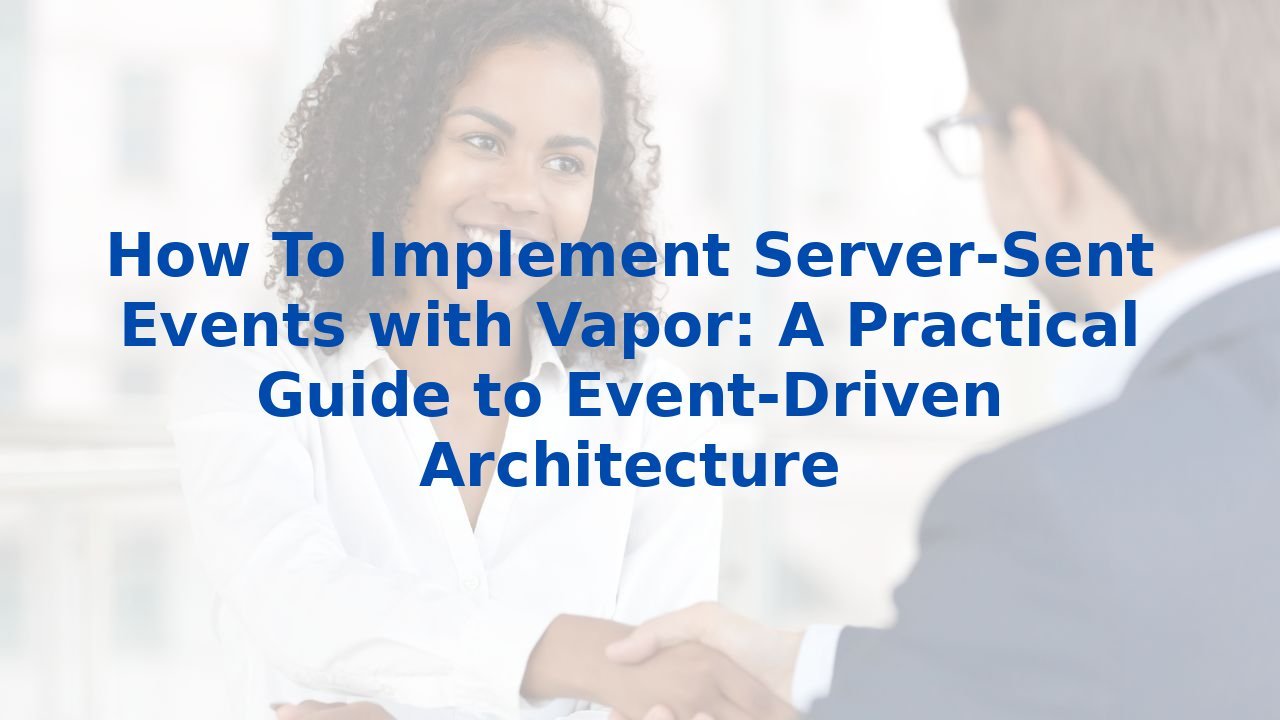 How To Implement Server-Sent Events with Vapor: A Practical Guide to Event-Driven Architecture