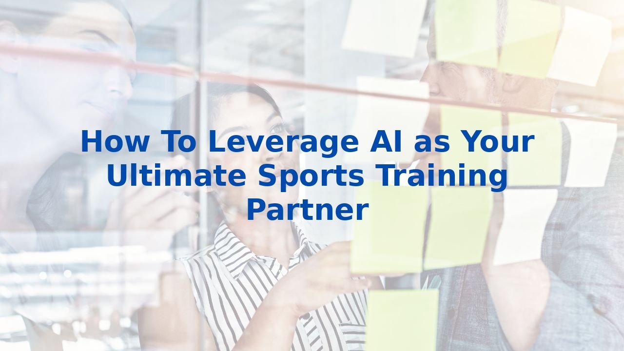 How To Leverage AI as Your Ultimate Sports Training Partner