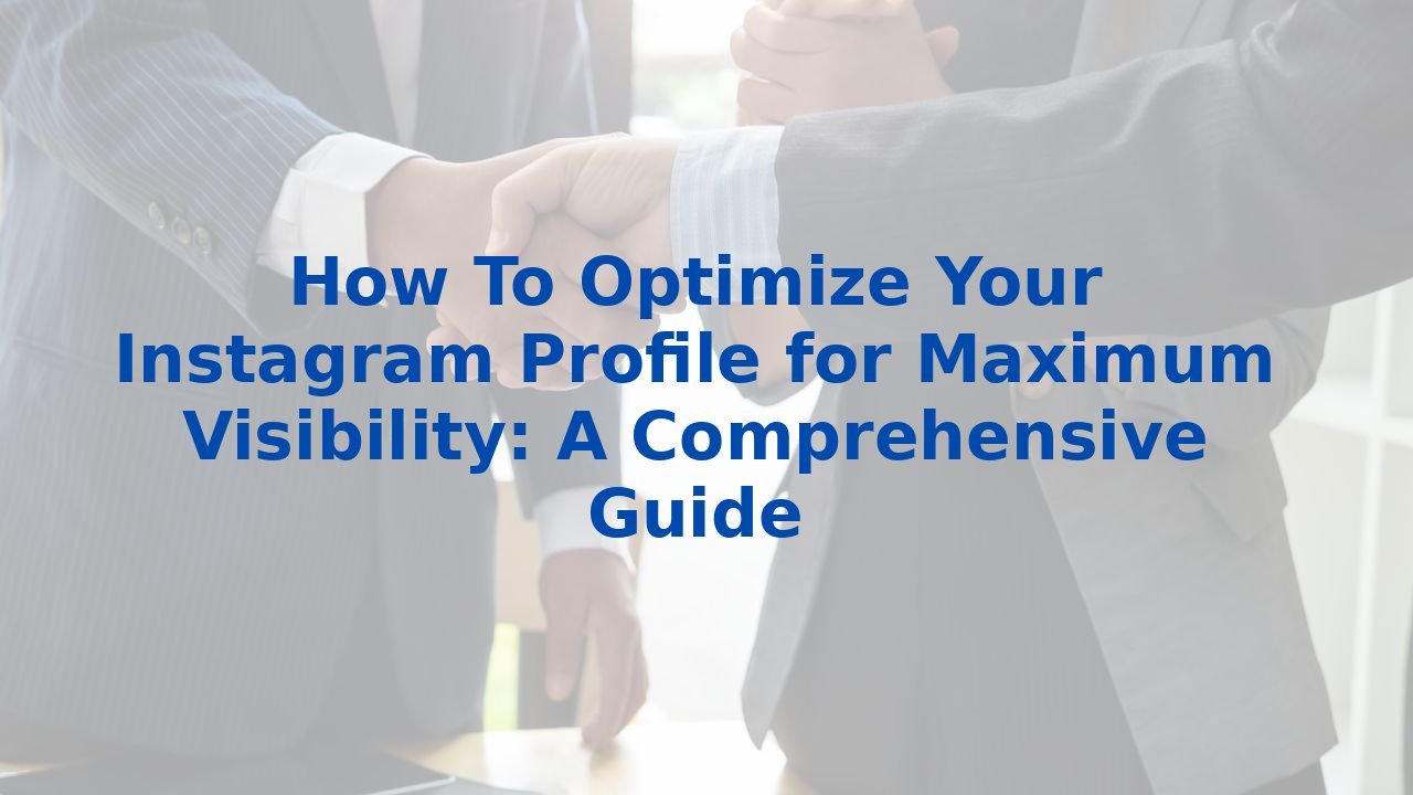 How To Optimize Your Instagram Profile for Maximum Visibility: A ...