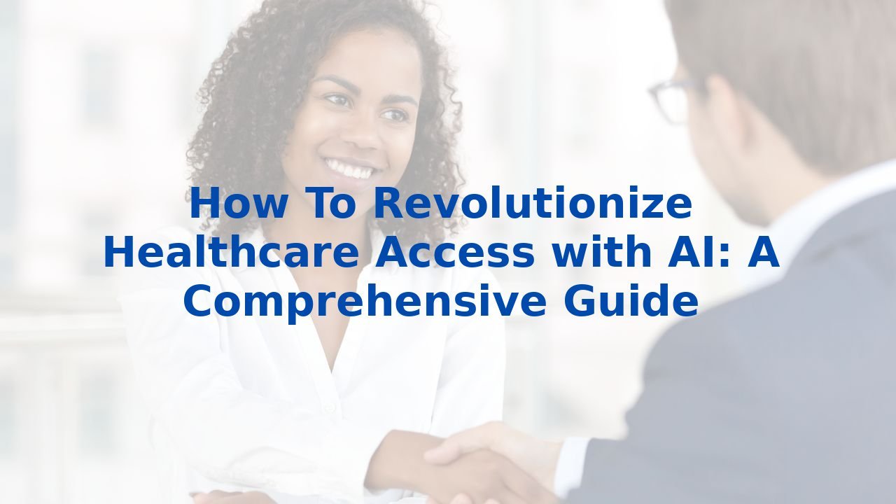 Health Access Insight How To Revolutionize Healthcare Access with AI: A Comprehensive Guide