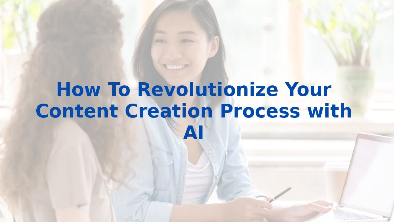 How To Revolutionize Your Content Creation Process with AI