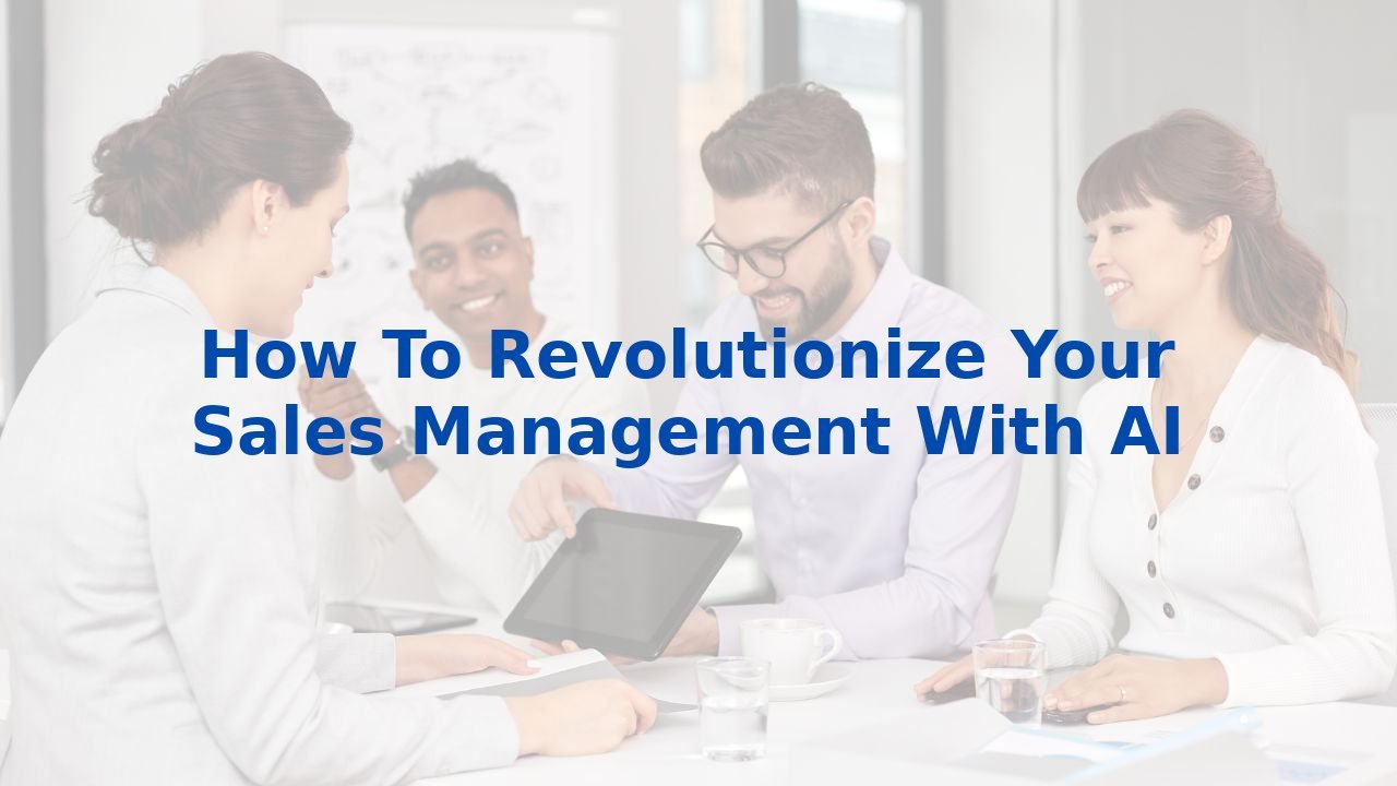 How To Revolutionize Your Sales Management With AI