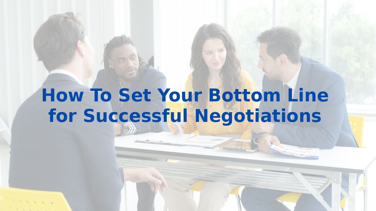 How To Set Your Bottom Line for Successful Negotiations