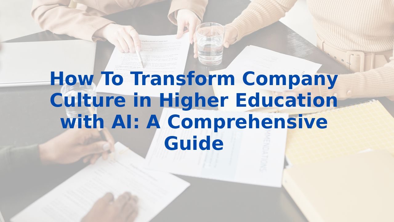 How To Transform Company Culture in Higher Education with AI: A Comprehensive Guide