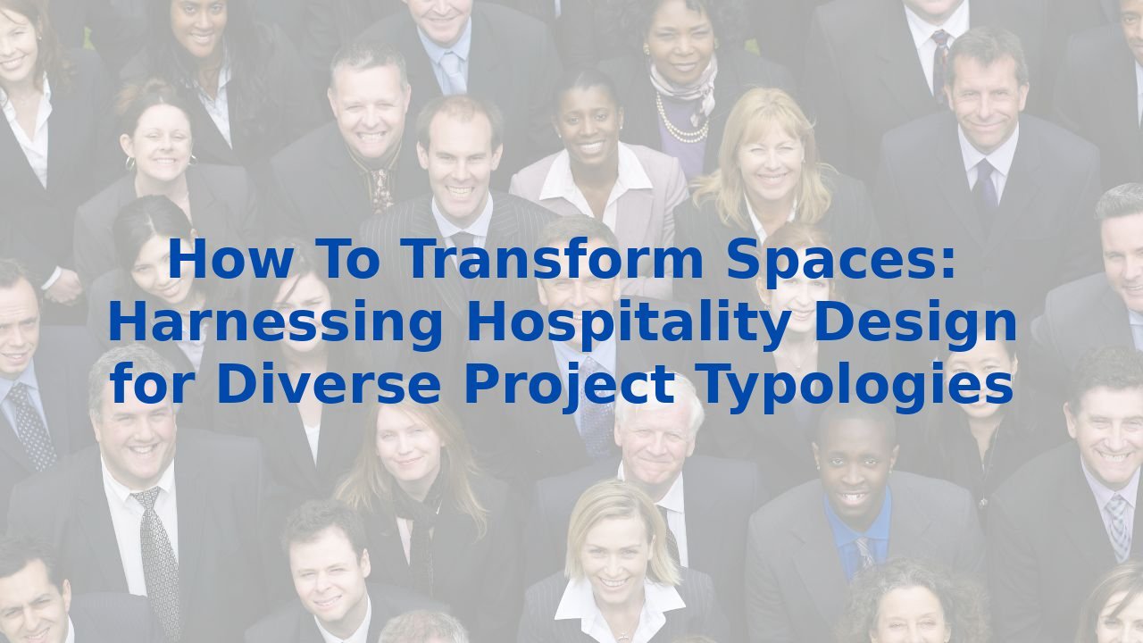 How To Transform Spaces: Harnessing Hospitality Design for Diverse Project Typologies