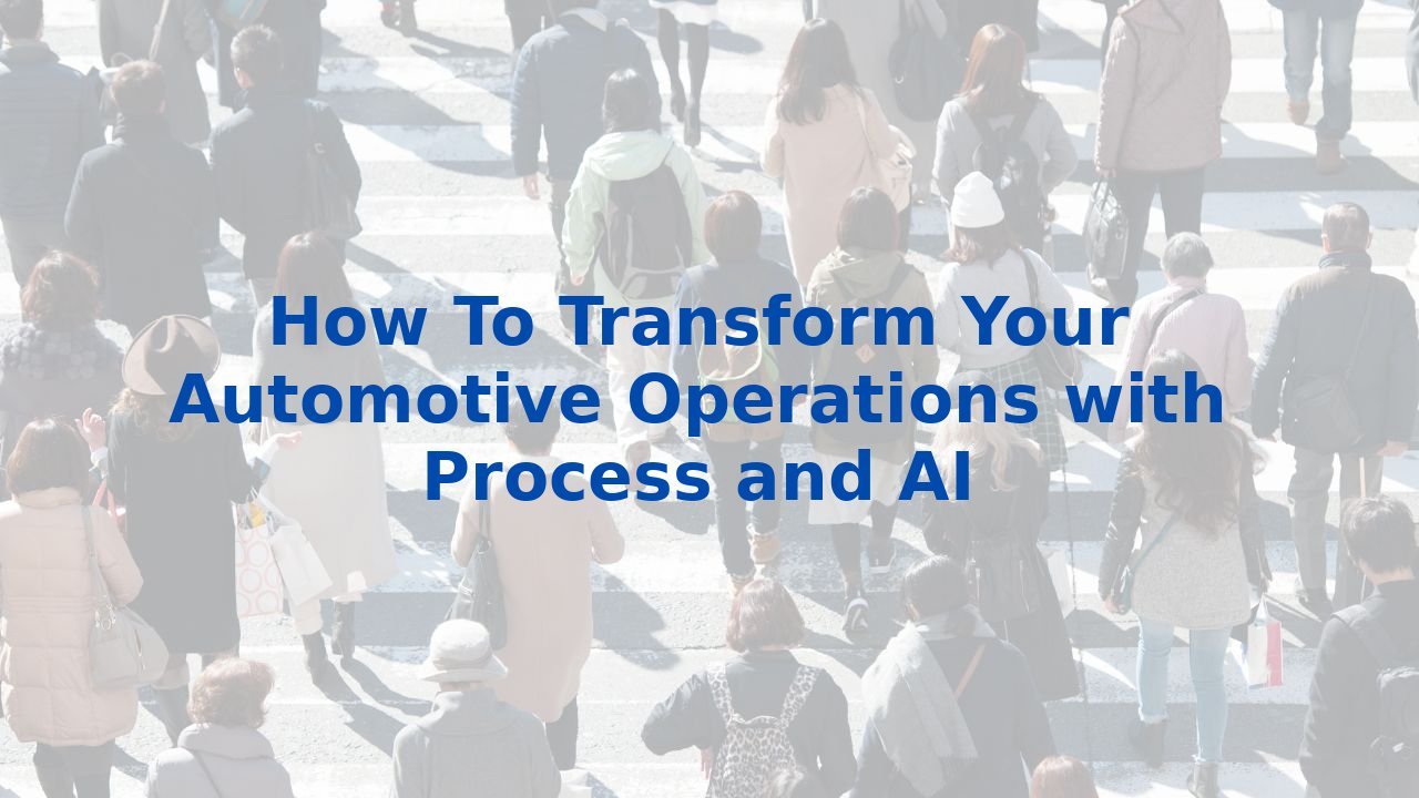 How To Transform Your Automotive Operations with Process and AI