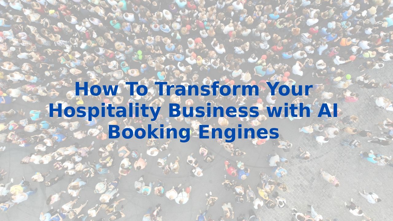 How To Transform Your Hospitality Business with AI Booking Engines