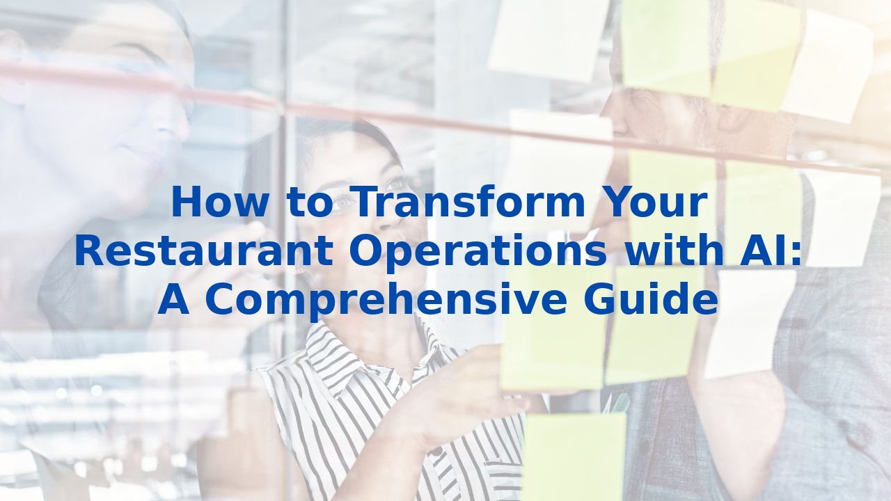 How to Transform Your Restaurant Operations with AI: A Comprehensive Guide