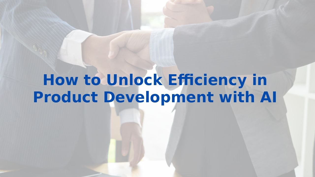 How to Unlock Efficiency in Product Development with AI