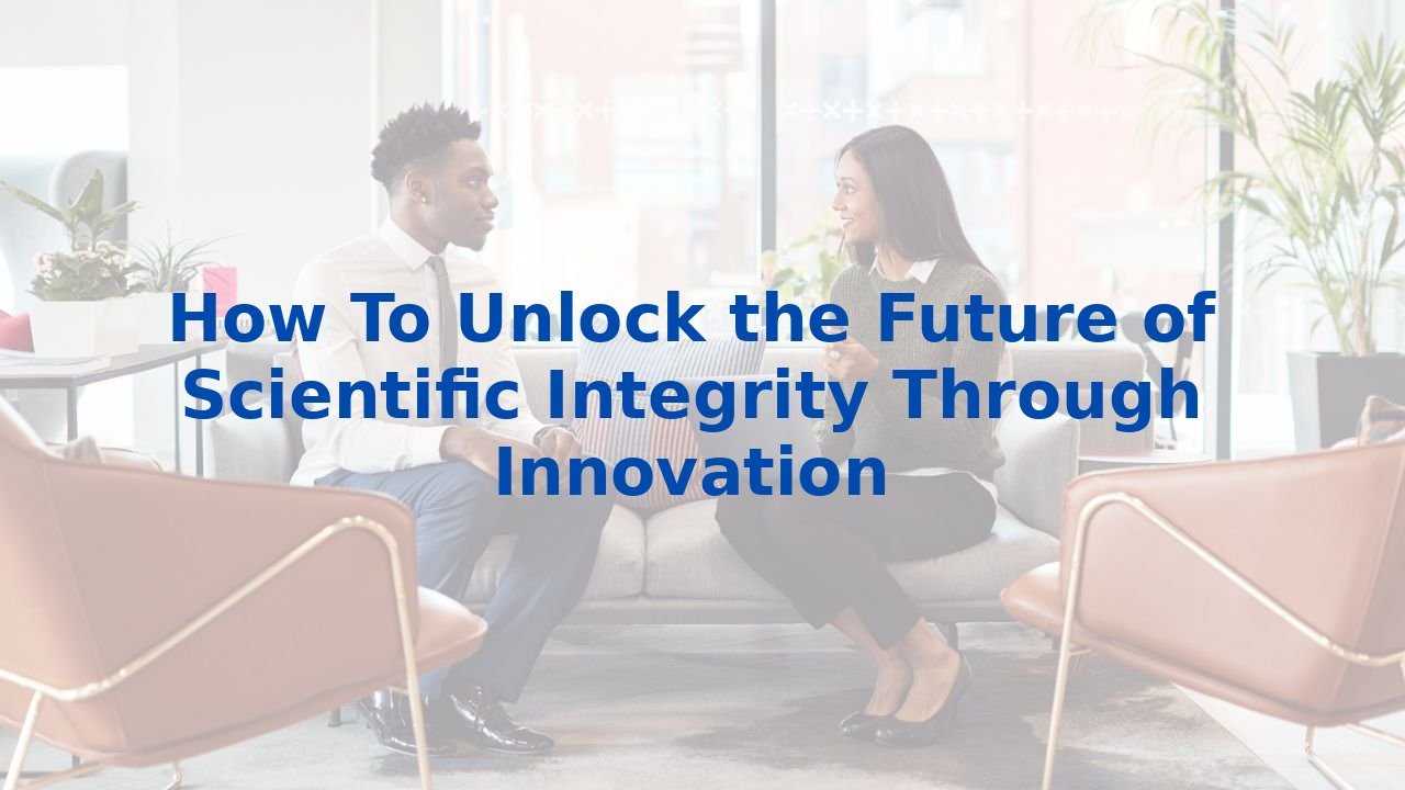 How To Unlock the Future of Scientific Integrity Through Innovation