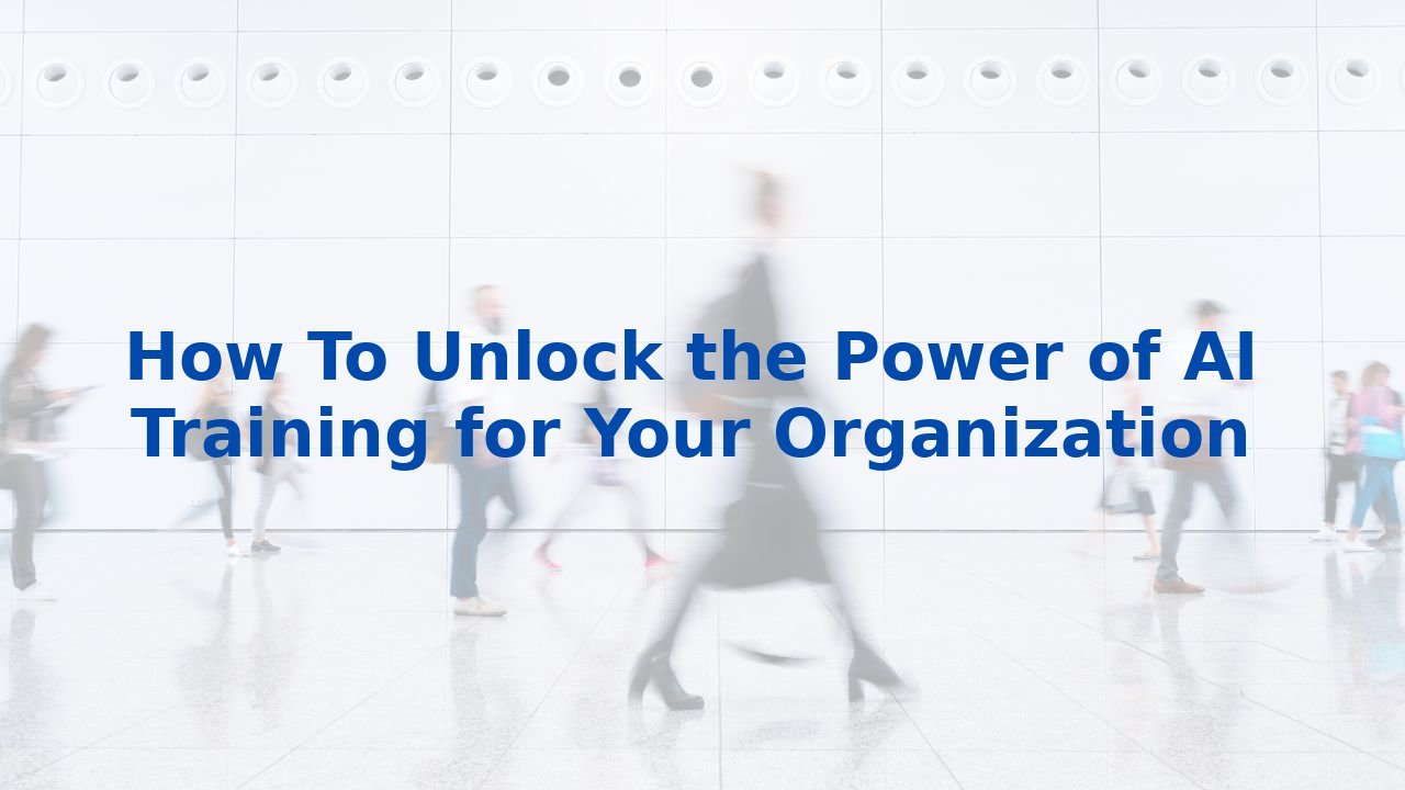 How To Unlock the Power of AI Training for Your Organization