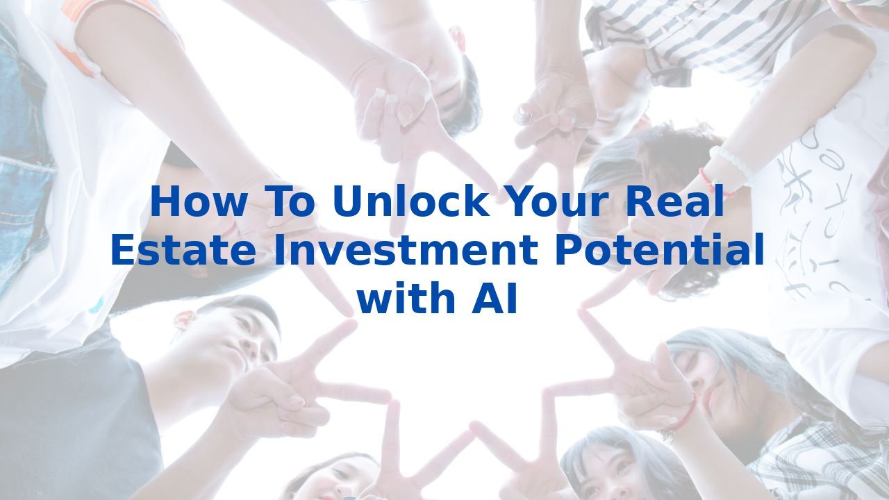 How To Unlock Your Real Estate Investment Potential with AI