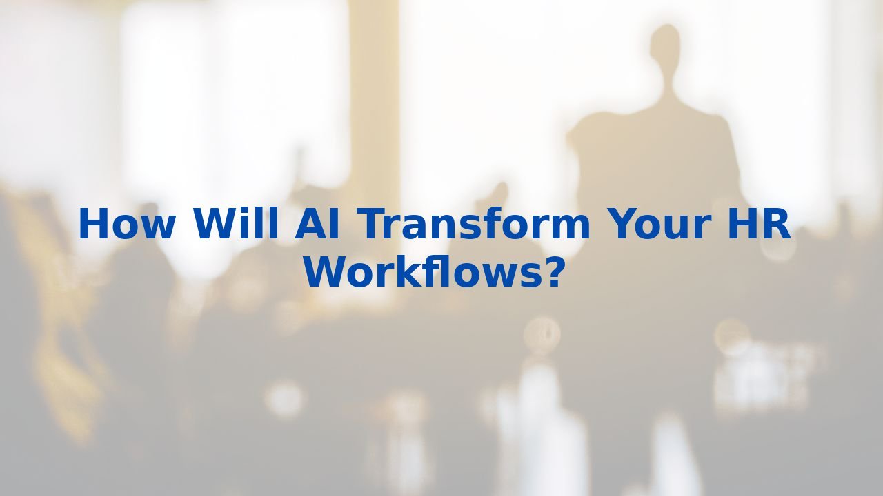 How Will AI Transform Your HR Workflows?