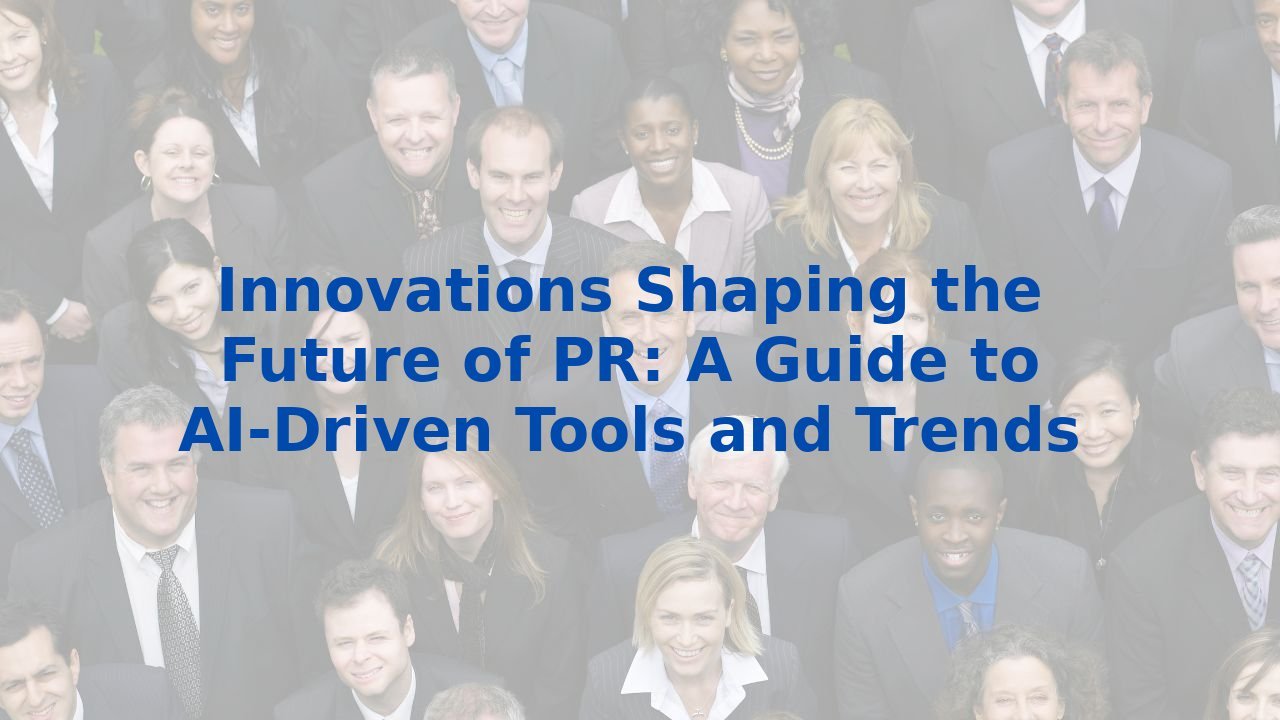 Innovations Shaping the Future of PR: A Guide to AI-Driven Tools and Trends