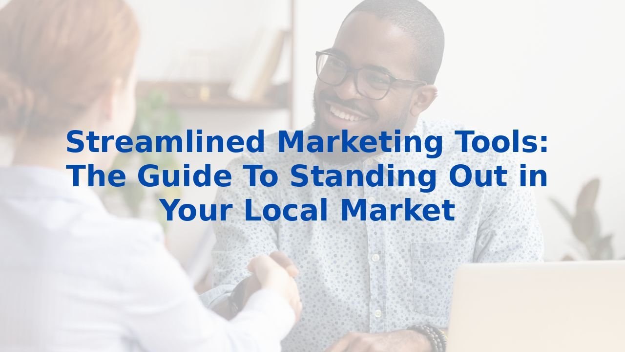 Streamlined Marketing Tools: The Guide To Standing Out in Your Local Market