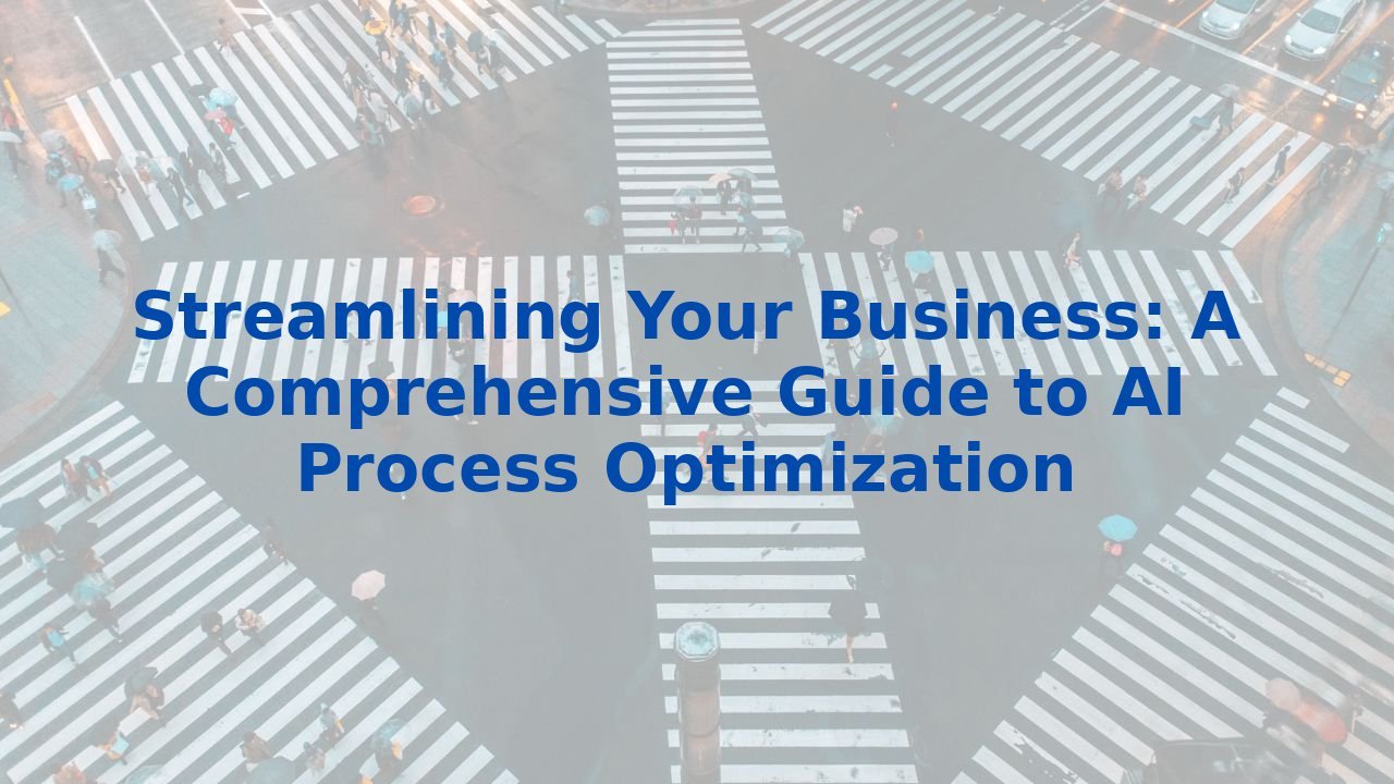 Streamlining Your Business: A Comprehensive Guide to AI Process Optimization