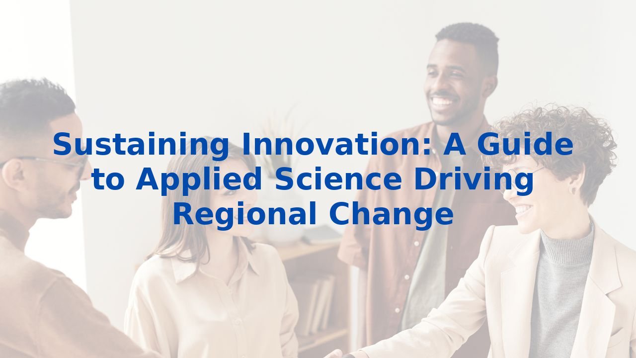 Sustaining Innovation: A Guide to Applied Science Driving Regional Change
