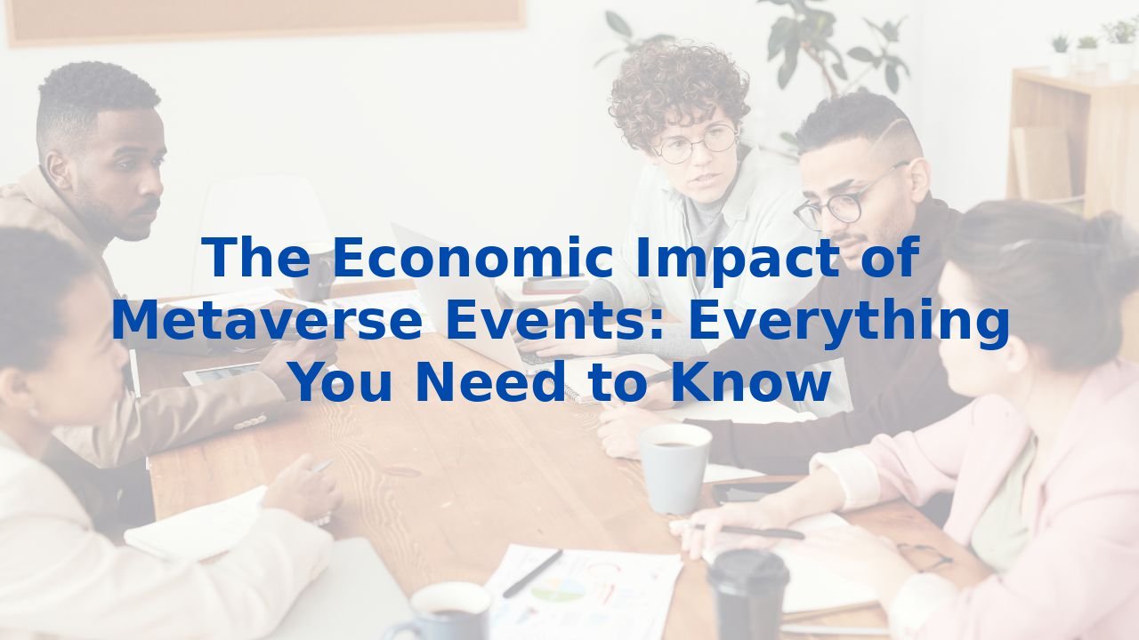 The Economic Impact of Metaverse Events: Everything You Need to Know