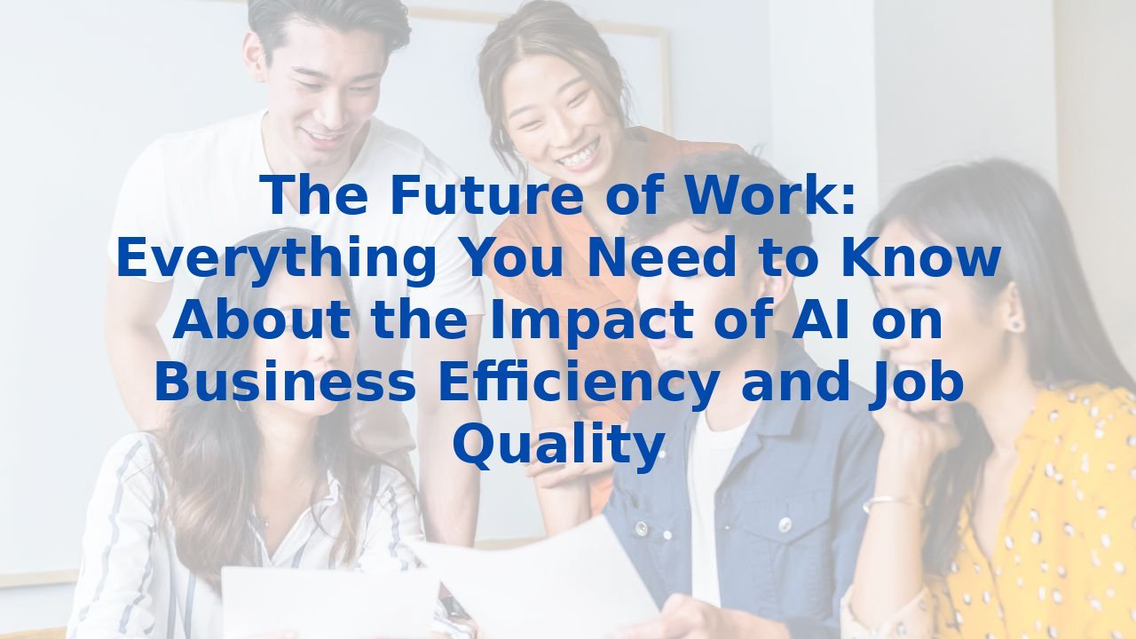 The Future of Work: Everything You Need to Know About the Impact of AI