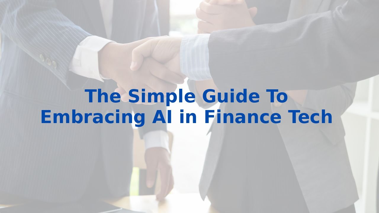 The Simple Guide To Embracing AI in Finance Tech
