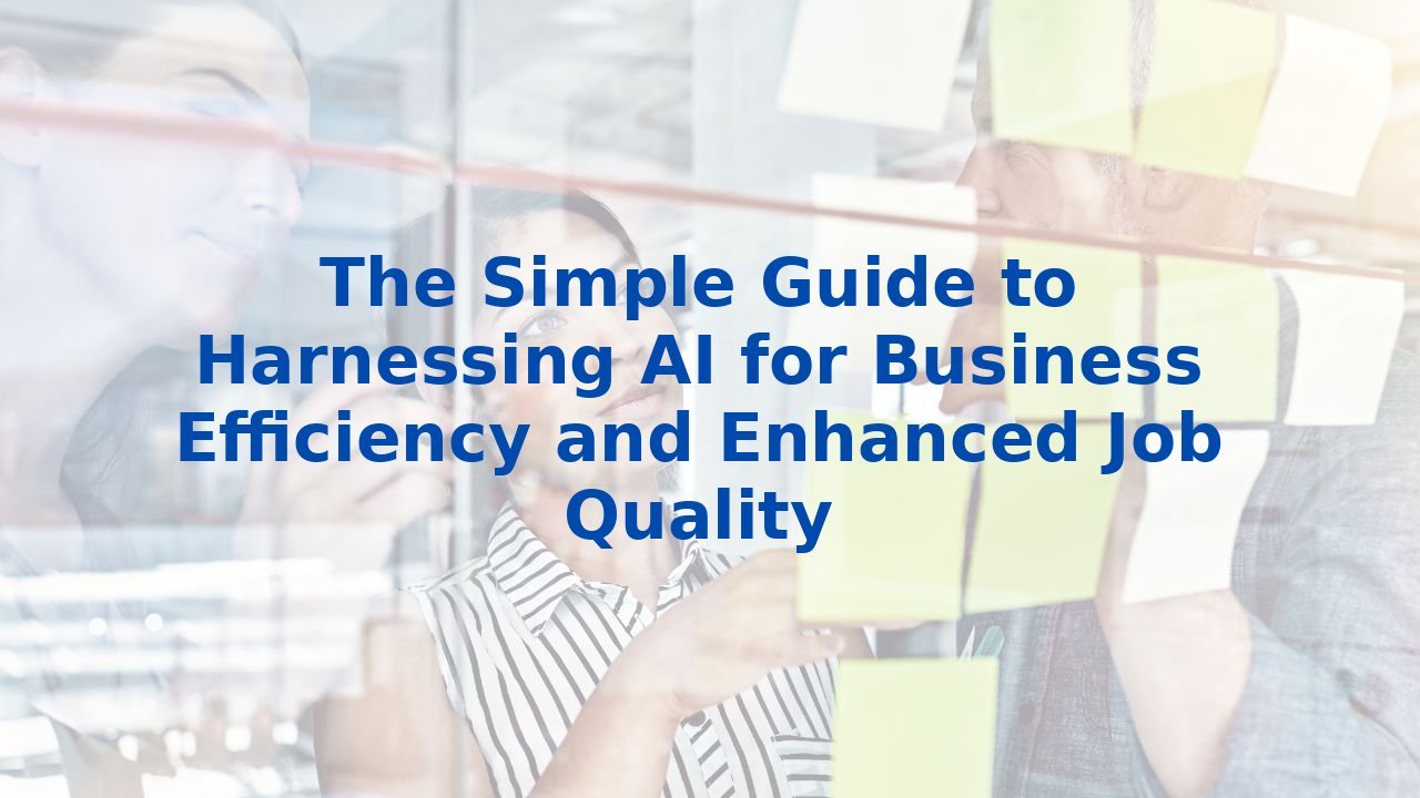 The Simple Guide to Harnessing AI for Business Efficiency and Enhanced ...