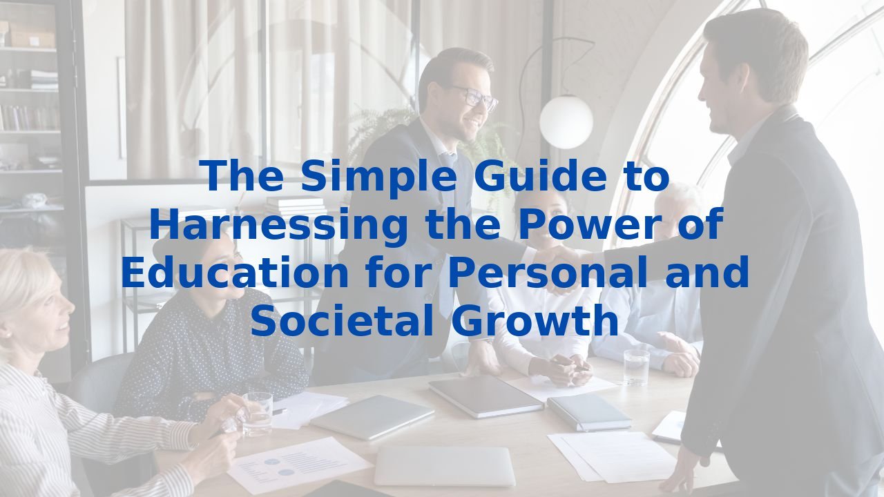 The Simple Guide to Harnessing the Power of Education for Personal and Societal Growth