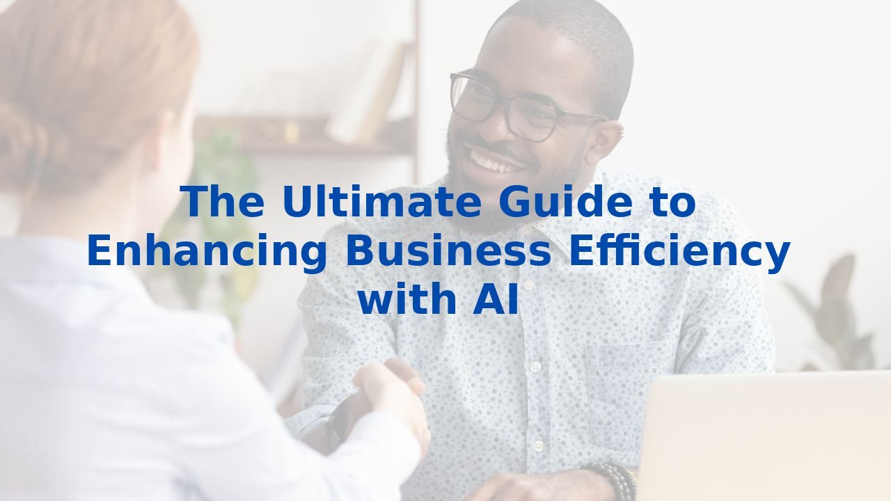 The Ultimate Guide to Enhancing Business Efficiency with AI