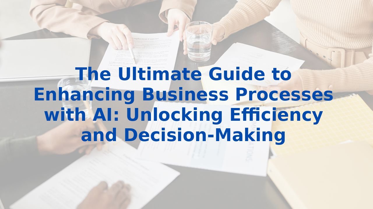 The Ultimate Guide to Enhancing Business Processes with AI: Unlocking ...