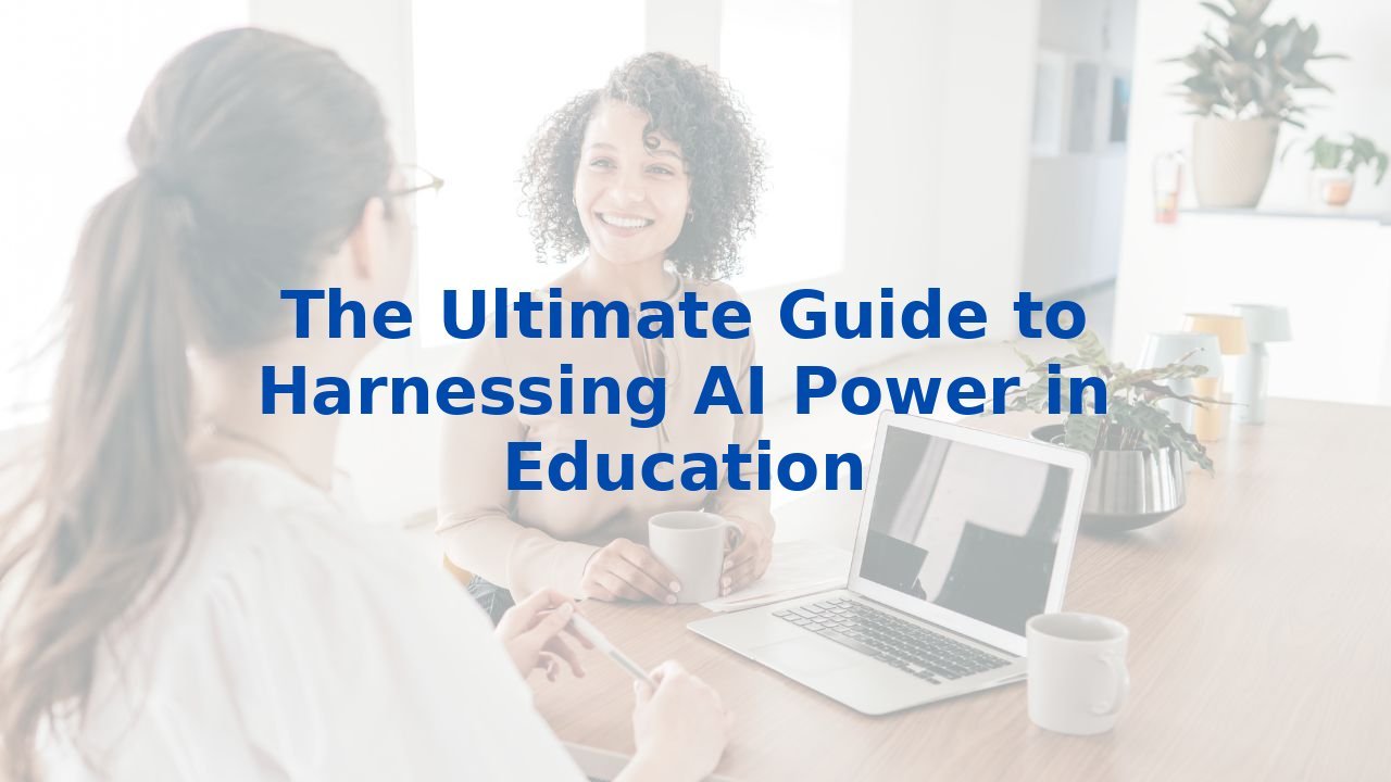 The Ultimate Guide to Harnessing AI Power in Education