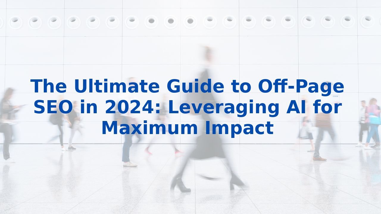 The Ultimate Guide to Off-Page SEO in 2024: Leveraging AI for Maximum ...