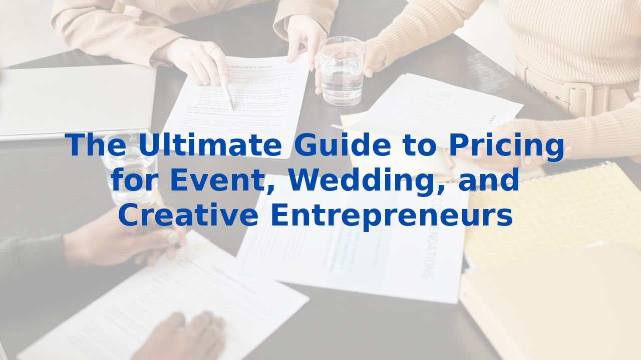 The Ultimate Guide to Pricing for Event, Wedding, and Creative Entrepreneurs