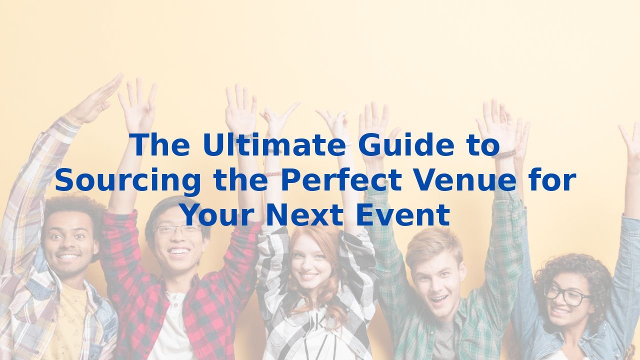 The Ultimate Guide to Sourcing the Perfect Venue for Your Next Event
